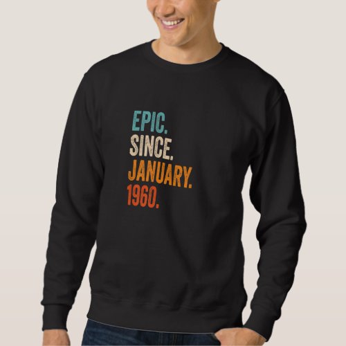 Epic Since January 1960 63rd Birthday Premium Sweatshirt