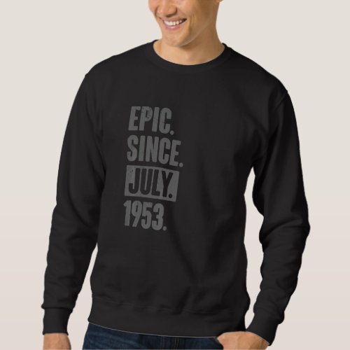 Epic Since July 1953  69 Year Old 69th Birthday Sweatshirt