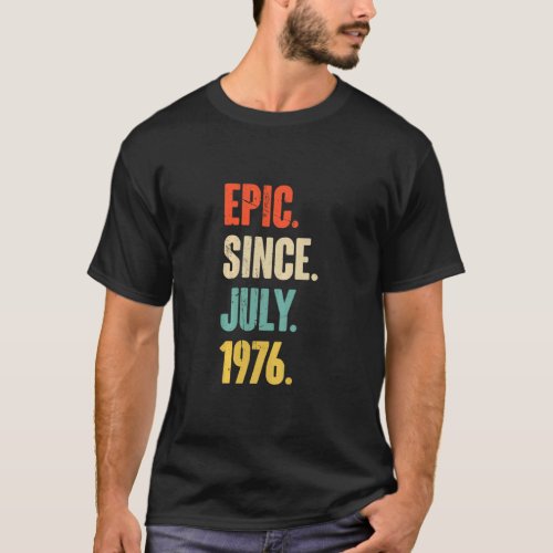 Epic Since July 1976  46 Year Old  46th Birthday  T_Shirt