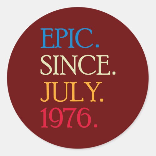 Epic Since July 1976 Funny 46 Years Old Birthday  Classic Round Sticker