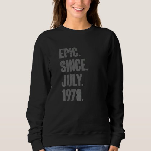 Epic Since July 1978  44 Year Old  44th Birthday Sweatshirt