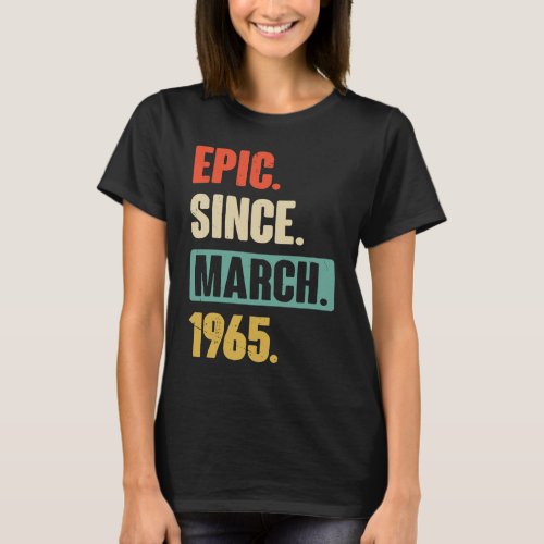 Epic Since March 1965  Birthday 58th Decoration T_Shirt