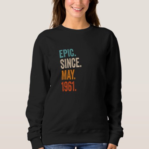 Epic Since May 1961 62nd Birthday Sweatshirt