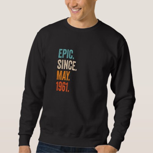 Epic Since May 1961 62nd Birthday Sweatshirt