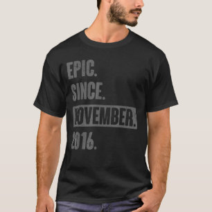 Epic Since November 2016 6 Year Old 6th Birthday B T-Shirt
