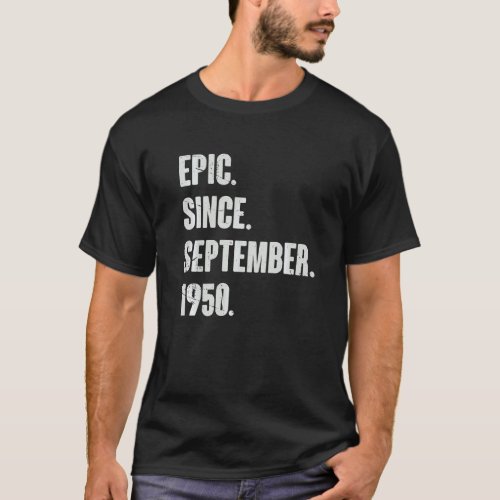 Epic Since September 1950  72 Year Old 72nd Birthd T_Shirt