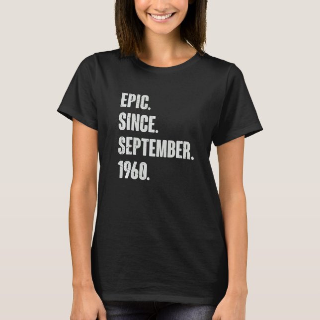 Epic Since September 1960  62 Year Old 62nd Birthd T-Shirt (Front)