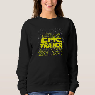 Epic Trainer  Cool Galaxy Job Sweatshirt