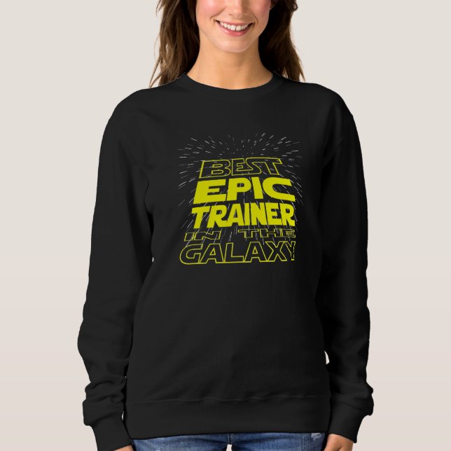 Epic Trainer  Cool Galaxy Job Sweatshirt (Front)