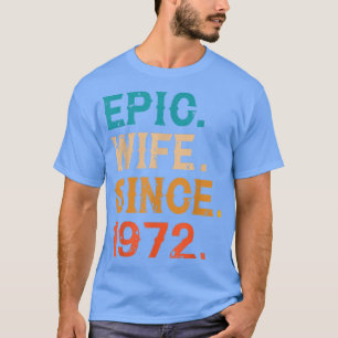 Epic Wife Since 1972 50th Wedding Anniversary 50 T-Shirt
