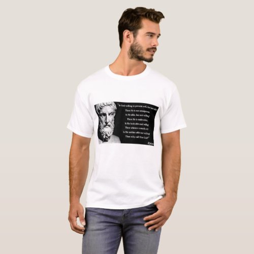 Epicurus god quote T_Shirt