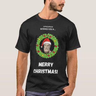 Epicurus Wishes You A Merry Christmas T-Shirt