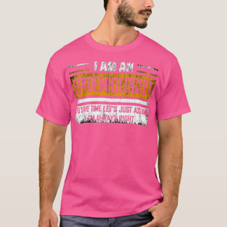 Epidemiologist Gift Ix27m an Epidemiologist Ix27m  T-Shirt