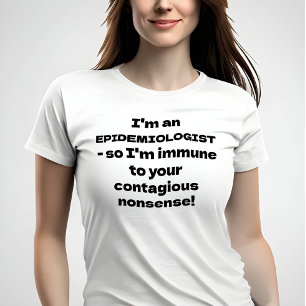 Epidemiologist - Immune to your nonsense T-Shirt