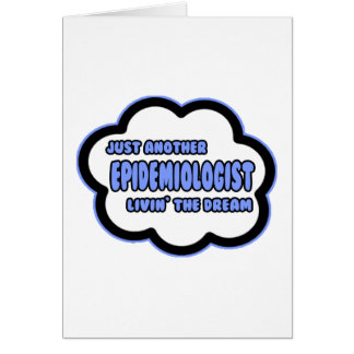 Epidemiologist .. Livin' The Dream Cards