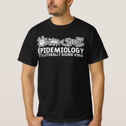 Epidemiology Its Literally Going Viral Epidemilog T_Shirt
