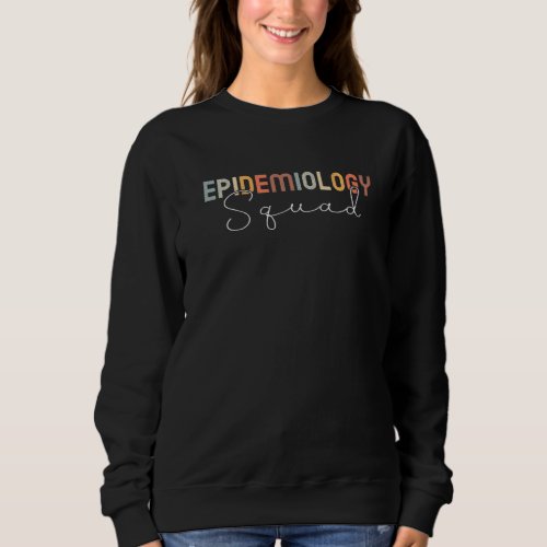 Epidemiology Squad Epidemiologist Scientist   Sweatshirt