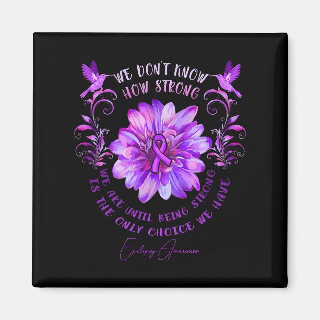 EPILEPSY AWARENESS Flower We Don't Know How Strong Magnet (Front)