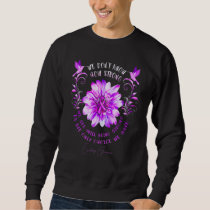 Epilepsy Awareness Flower We Don't Know How Strong Sweatshirt