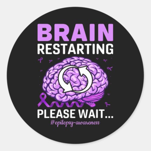 Epilepsy Awareness Funny Brain Restarting Please W Classic Round Sticker
