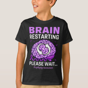 Epilepsy Awareness Funny Brain Restarting Please W T-Shirt