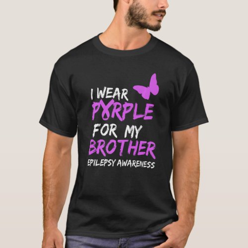 Epilepsy Awareness I Wear Purple For My Brother Bu T_Shirt