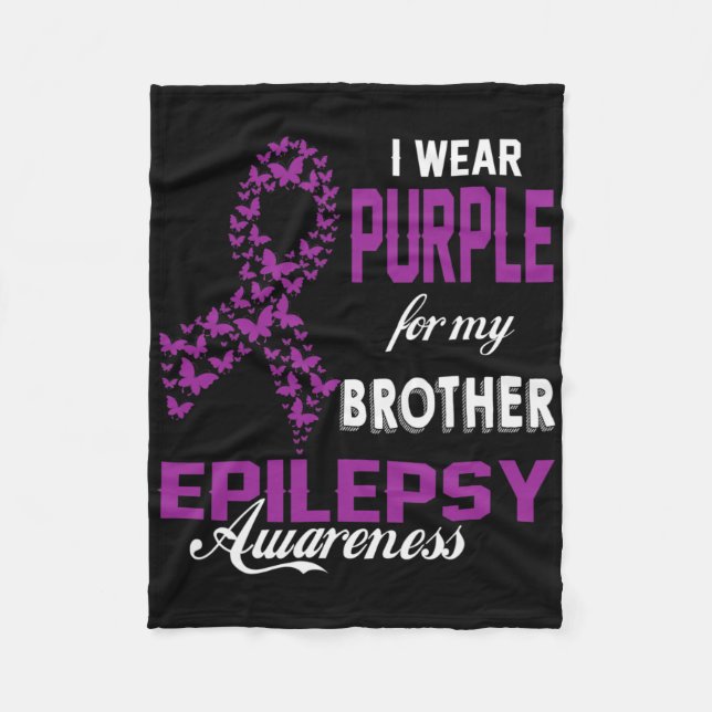 Epilepsy Awareness I Wear Purple For My Brother Fa Fleece Blanket (Front)