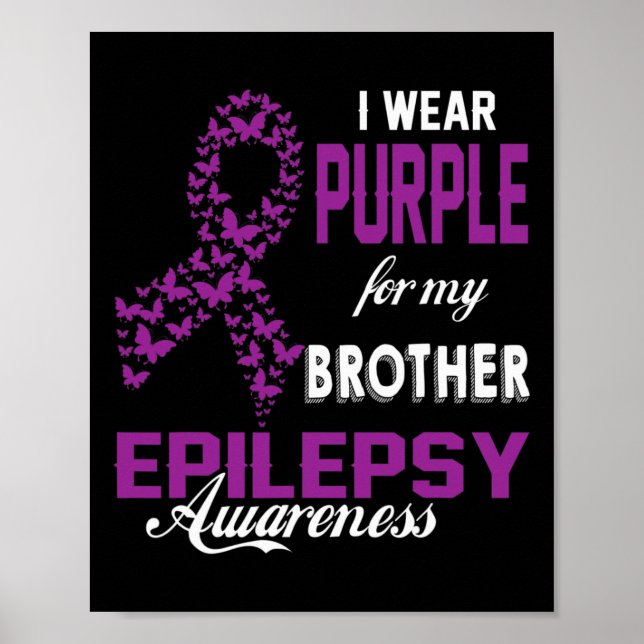 Epilepsy Awareness I Wear Purple For My Brother Fa Poster (Front)