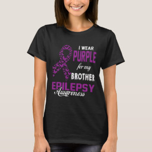 Epilepsy Awareness I Wear Purple For My Brother Fa T-Shirt