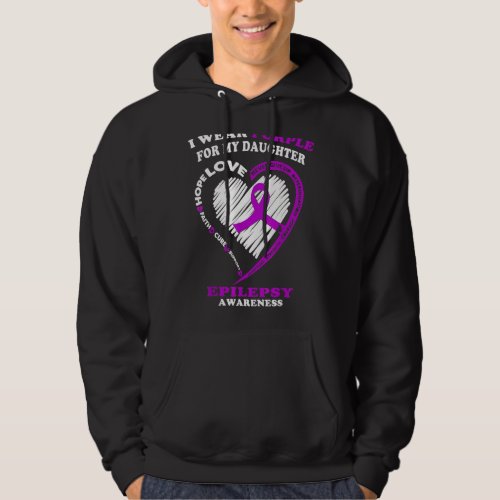 Epilepsy Awareness  I Wear Purple For My Daughter Hoodie