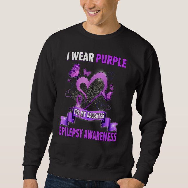 Epilepsy Awareness I Wear Purple For My Daughter Sweatshirt (Front)