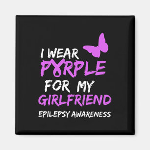 Epilepsy Awareness I Wear Purple For My Girlfriend Magnet