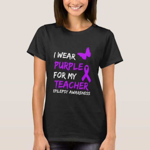 Epilepsy Awareness I Wear Purple For My Teacher T_Shirt