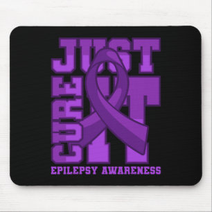 Epilepsy Awareness Just Cure It  Mouse Pad