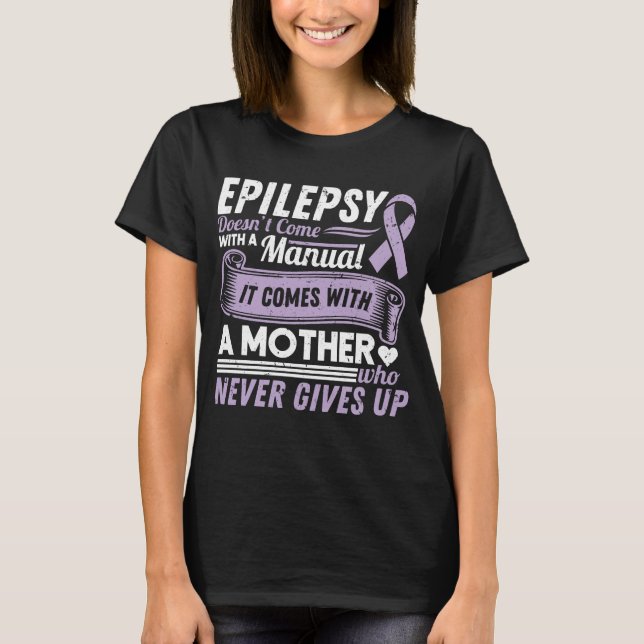 Epilepsy Awareness  Mom Doesn't Come With A Manual T-Shirt (Front)