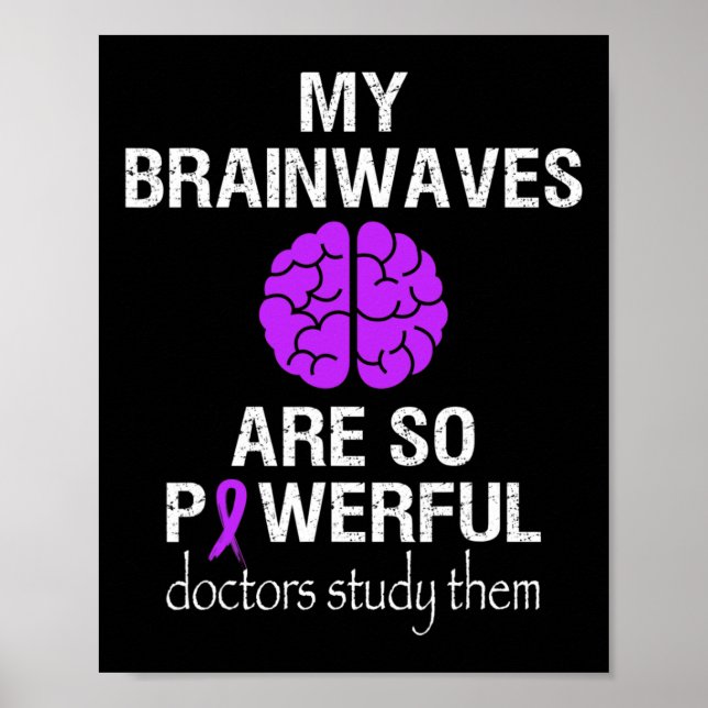 Epilepsy Awareness Month Brainwaves Are So Powerfu Poster (Front)