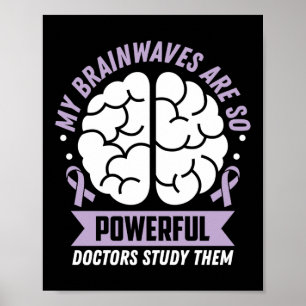Epilepsy Awareness My Brainwaves Are So Powerful Poster