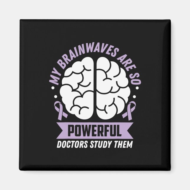 Epilepsy Awareness My Brainwaves Are So Powerful R Magnet (Front)