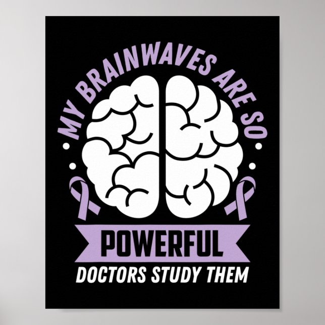 Epilepsy Awareness My Brainwaves Are So Powerful R Poster (Front)