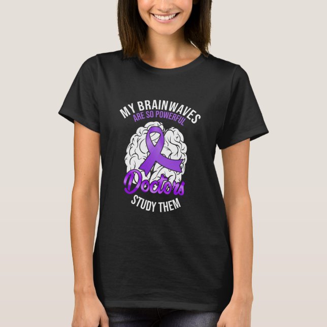 Epilepsy Awareness My Brainwaves Are So Powerful T-Shirt (Front)