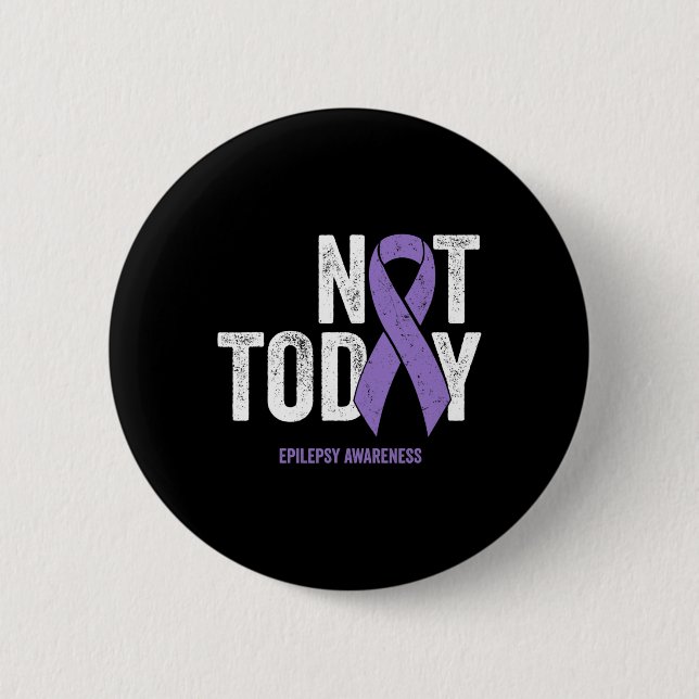 Epilepsy Awareness - Not Today Epileptic Seizure D Button (Front)