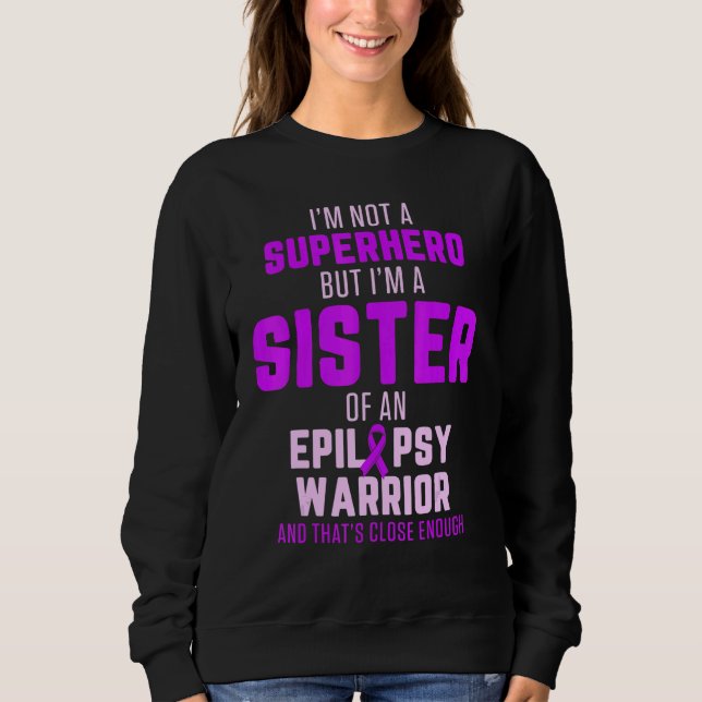 Epilepsy Awareness Sister Hero Epileptic Warrior S Sweatshirt (Front)