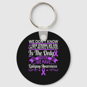 Epilepsy Awareness - We Dont Know How Strong We Ar Keychain
