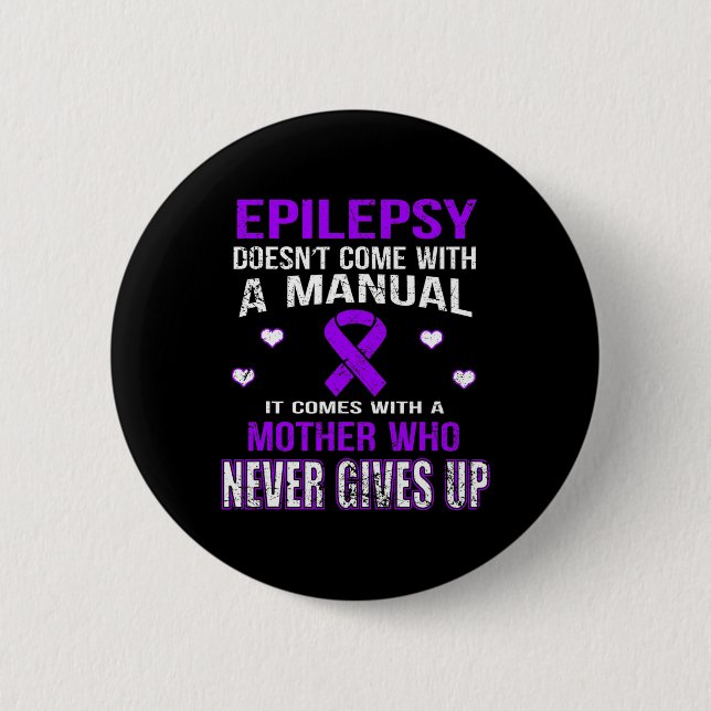 Epilepsy Comes With A Mother Who Never Gives Up  Button (Front)