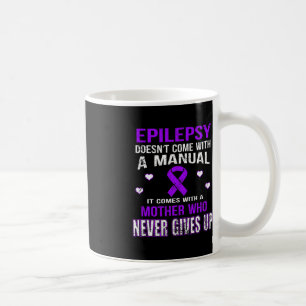 Epilepsy Comes With A Mother Who Never Gives Up Coffee Mug