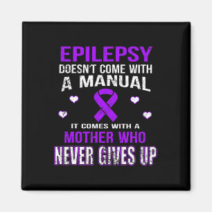 Epilepsy Comes With A Mother Who Never Gives Up Magnet
