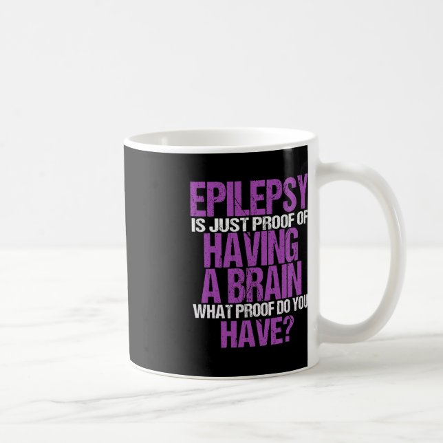 Epilepsy Is Proof I Have A Brain  Coffee Mug (Right)