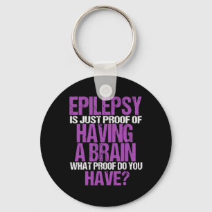 Epilepsy Is Proof I Have A Brain  Keychain
