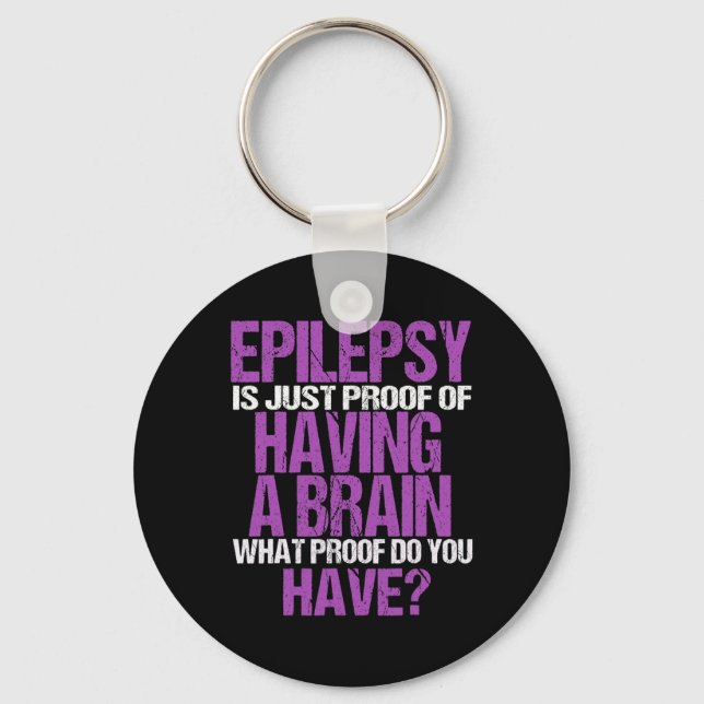 Epilepsy Is Proof I Have A Brain  Keychain (Front)