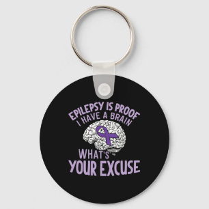 Epilepsy Is Proof I Have a Brain What's Your Excus Keychain